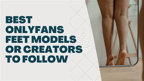 7 Best Feet OnlyFans Creators to Follow: Ultimate Foot Fetish。